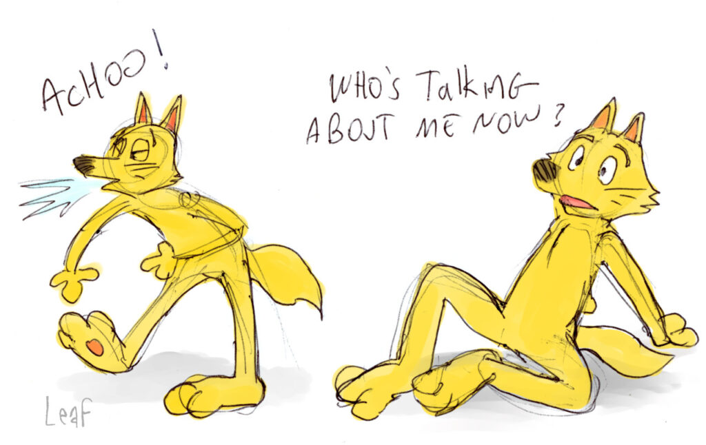 A yellow fox sneezes, "ACHOO!" Then, reclining, he says, "Who's talking about me now?" It's a common sort of superstition in some parts of Asia . 